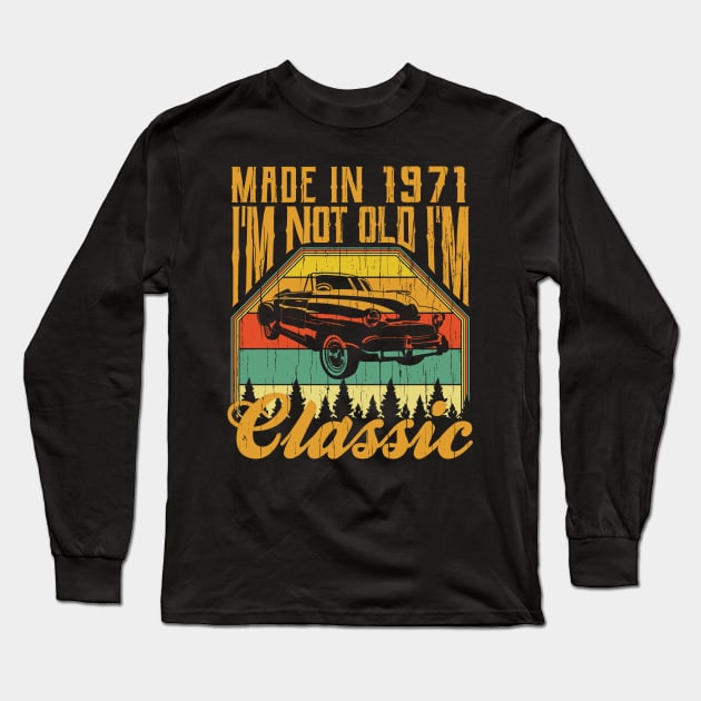 Made in 1971 Im not Old Im Classic Long Sleeve T-Shirt by aneisha